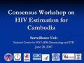 Consensus Workshop on HIV Estimation for Cambodia: Surveillance Unit 2007
