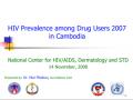 HIV Prevalence among Drug Users in Cambodia 2007 (Presentation)