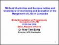 TB Control Activities and Success Factors and Challenges for Monitoring and Evaluation of the Mangement of LTBI in Cambodia