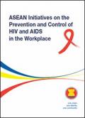 ASEAN Initiatives on the Prevention and Control of HIV and AIDS in the Workplace