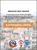Breaking New Ground: A Municipal Review of HIV and Rights Programmes and Services for Men who Have Sex with Men and Transgender People in Kathmandu, Nepal