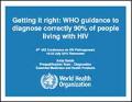 Getting It Right: WHO Guidance to Diagnose Correctly 90% of People Living with HIV