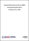 Integrated Bio-Behavioral Survey (IBBS) among Injecting Drug Users in Eastern Terai – 2007