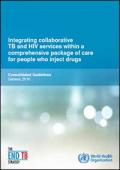 Integrating Collaborative TB and HIV Services within a Comprehensive Package of Care for People who Inject Drugs: Consolidated Guidelines