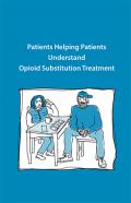Patients Helping Patients Understand Opioid Substitution Treatment