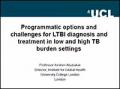 Programmatic Options and Challenges for LTBI Diagnosis and Treatment in Low and High TB Burden Settings
