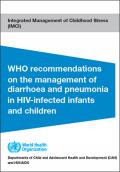 WHO Recommendations on the Management of Diarrhoea and Pneumonia in HIV-Infected Infants and Children: Integrated Management of Childhood Illness (IMCI)