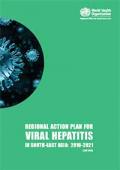 Regional Action Plan for Viral Hepatitis in South-East Asia, 2016–2021 (2017 Edition)