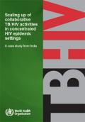 Scaling up of Collaborative TB/HIV Activities in Concentrated HIV Epidemic Settings - A Case Study from India