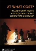 At What Cost? HIV and Human Rights Consequences of the Global “War on Drugs”
