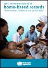 WHO Recommendations on Home-based Records for Maternal, Newborn and Child Health